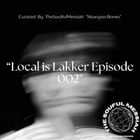 Local is Lakker Episode 002 Curated By TheSoulfulMessiah _Nkanyiso Bones_ - Nkanyiso Bones (TheSoulfulMssiah) by Nkanyiso Bones