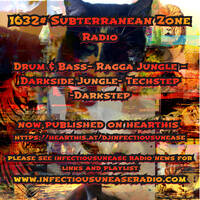 1632# Subterranean Zone Radio25_05_25(USA) &amp; 27 _05_25(Australia) Drum &amp; Bass- c – Ragga Jungle – Darkside Jungle- Techstep -Darkstepp by INFECTIOUS UNEASE RADIO & SUBTERRANEAN ZONE RADIO info@infectiousuneaseradio.com
