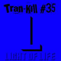 Tran-Kill #35 - Light of Life by Dj~M...