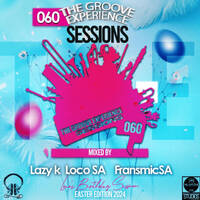 The Groove Experience Sessions 060 (LocoSA's Birthday Mixed By Lazy K SA) by TheGrooveExperienceSessions