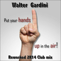 Walter Gardini Puts your hands up in the air  FREE DOWNLOAD by Walter Gardini