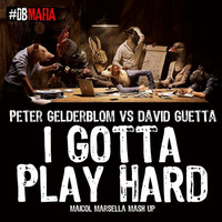 Peter Gelderblom Vs D.Guetta - I Gotta Play Hard (Maicol Marsella sMash Up ;) by Maicol Marsella