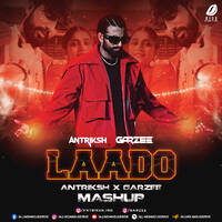 Laado (Mashup) - Antriksh X Garzee by All Indian DJs Drive