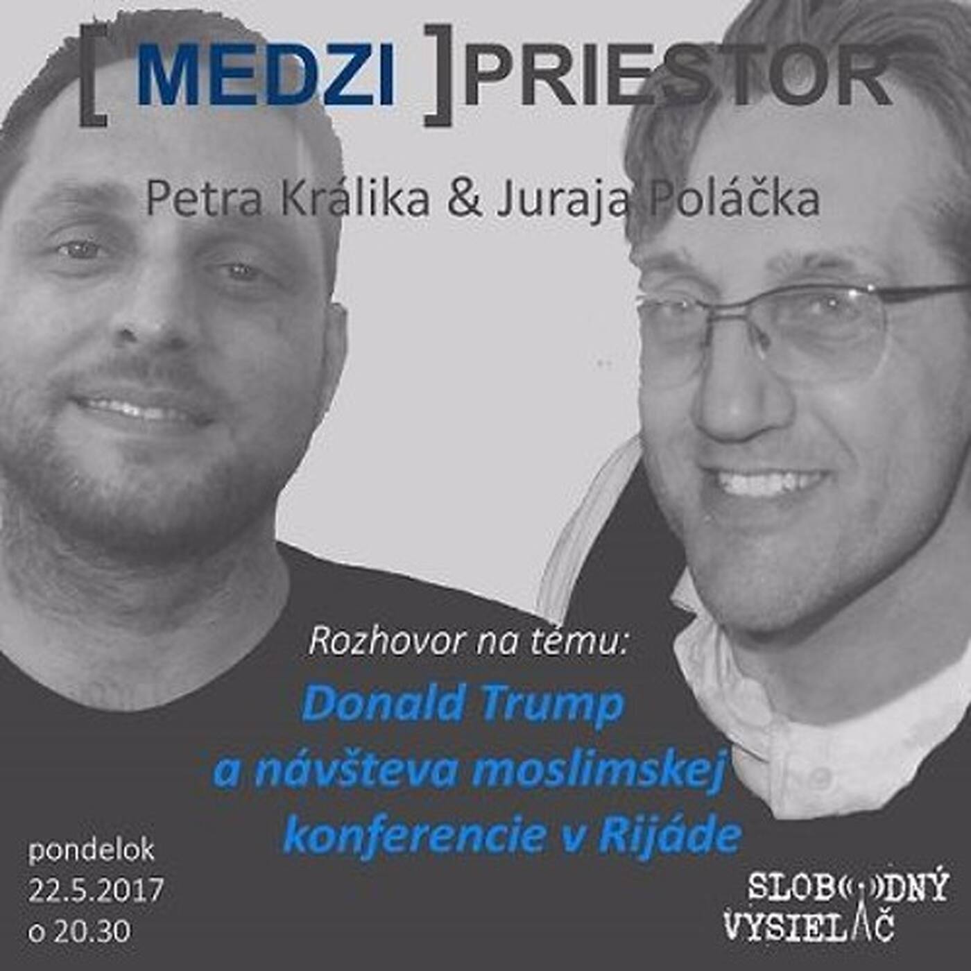 Medzipriestor 70 - 2017-05-22 Donald Trump a návšteva moslimskej konferencie v Rijáde episode artwork