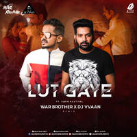 Lut Gaye (Remix) - War Brother X DJ Vvaan by All Indian DJs Drive