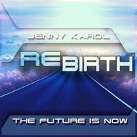 Jenny Karol - ReBirth.The Future is Now ! 155 [July 2021] by Jenny Karol ॐ