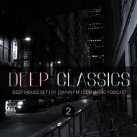 Deep Classics #02 | Deep House Set | DEM Radio Podcast by Johnny M