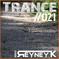 TranceMixSession #021 mixed by Reyney K by Reyney K