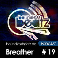 Boundless Beatz Podcast #19 - Breather - March 2016 by Breather (Deeper Access, SONiCFOOD)