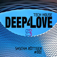 Deep4Love - Tech House mit Sascha Röttger #002 by deep 4 love