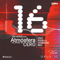 Atmósfera Cero — Edición 16 : Exploraciones sónicas aleatorias | Jairo Guerrero | Opus 94 (IMER) | 20 Abril 2026 by Atmósfera Cero por Jairo Guerrero / Opus 94