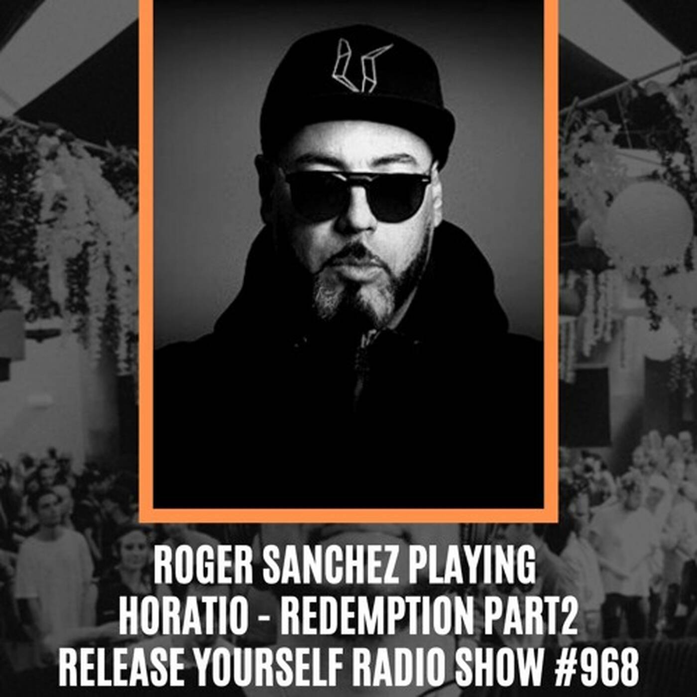 ROGER SANCHEZ PLAYING HORATIO - REDEMPTION PART 2 STEALTH RECORDS RELEASE DATE 22 MAY episode artwork