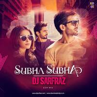 Subah Subah (EDM Mix) by DJ SARFRAZ