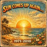 SUN COMES UP AGAIN....1971-2010 by ron anderson