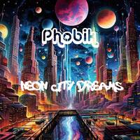 Phobik - Neon City Dreams by Phobik Chicago