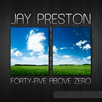 JAY PRESTON - FORTY-FIVE ABOVE ZERO (PART ONE 2015) by jaypreston