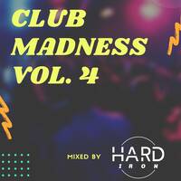 Hard Iron pres. Club Madness Vol.4 by Hard Iron