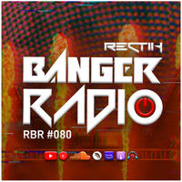 Banger Radio - Episode 80 by Rectik