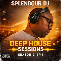 SPLENDOUR_DJ Deep House Sessions S1 EP five by Splendour_dj by Splendour_dj