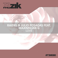Raidel &amp; Julio Posadas Feat. Maximilian G - Love (Original Mix) (previa) by 73Muzik