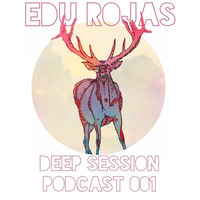 Edu Rojas - Deep Session Podcast 001 by Edu Rojas