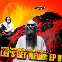 "Let's Get Weird" Ep. 8 (Ambient, Breakbeat, Dub, Psychedelic) by WAX SNACKS