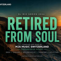 RETIRED FROM SOUL 🌌 Deep Progressive House Mix 2026 | Emotional • Dreamy • Melodic Journey | MJA Music Switzerland by mja music switzerland