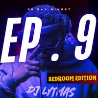 DJ LYTMAS - FRIDAY MIXSET EP.9 | BEDROOM EDITION by DJ LYTMAS