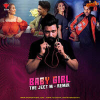 Baby Girl (Remix) - The Jeet M by MumbaiRemix India™