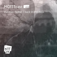 Matthias Fiedler - MOTTTcast #08 ~ back in the days (07.2014) by MOTTT.FM