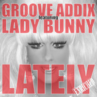 LATELY - GROOVE ADDIX FT LADY BUNNY GENE KINGS 416 VOCAL MIX by Another Gene King Remix