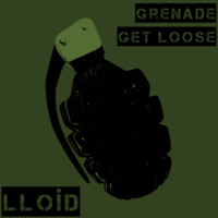 LLOiD - Grenade Get Loose [Audioland Records] by LLOiD | CHROME