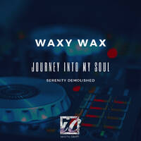 Waxy Wax - Journey Into My Soul (Serenity Demolished) by Waxy Wax
