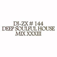 DJ-ZX # 144 DEEP SOULFUL HOUSE MIX XXXIII (( FREE DOWNLOAD )) by Dj-Zx