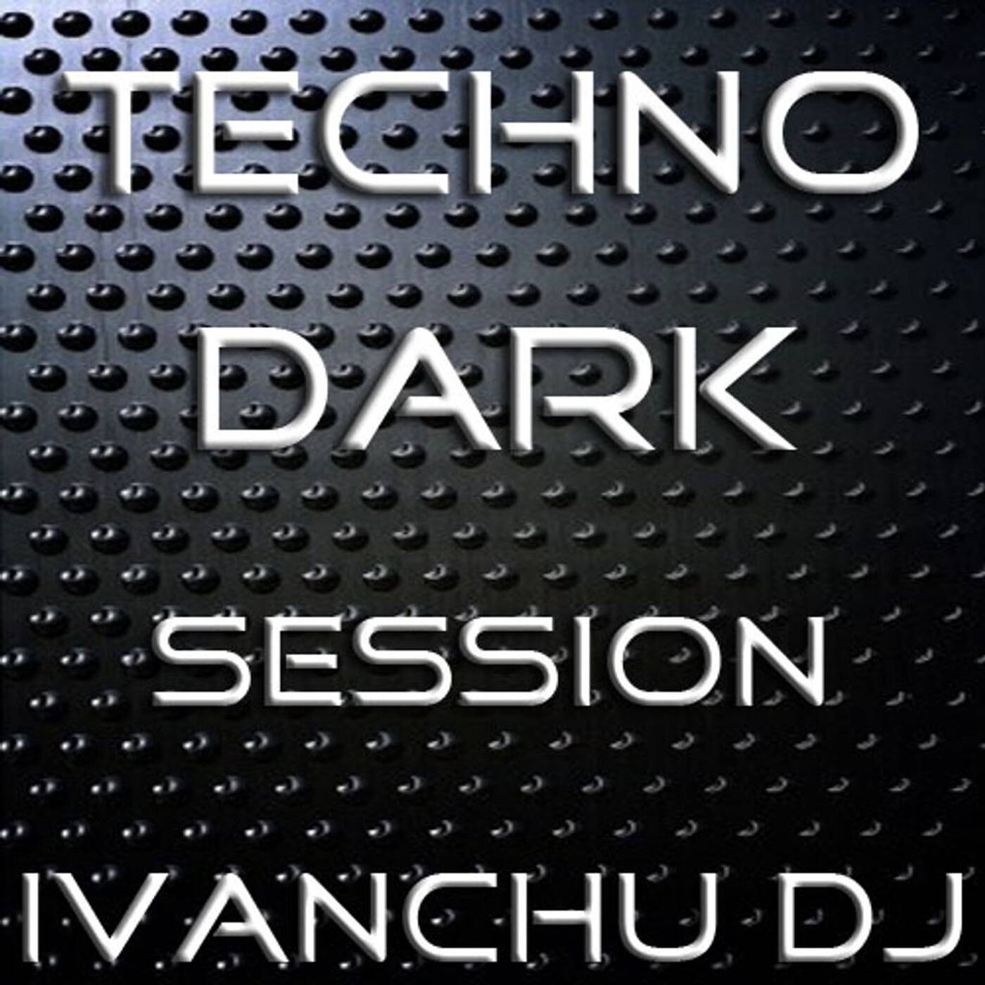TECHNO DARK SESSION - IVANCHU DJ episode artwork