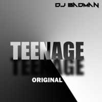 DJ Badman - Teenage(Original) by DJ Badman