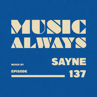 E137 Music Always x Sayne by Music Always