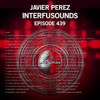 Javier Pérez - Interfusounds Episode 439 (February 10 2019) by Javier Pérez