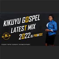 KIKUYU GOSPEL LATEST MIX 2022 BY DJ POINTEX. [SAMMY K, SAMMY IRUNGU, DMG, SHIRU WA GP, SHIRO ANN, DK KARANJA] by DJ POINTEX