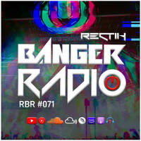 Banger Radio - Episode 71 by Rectik