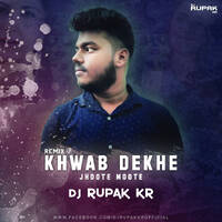 Khwab Dekhe Jhoote Moote (Remix)-DJ Rupak Kr by DJ RUPAK KR-OFFICIAL