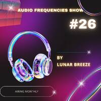 Audio Frequencies Show - Episode #26 [Mixed by Lunar Breeze] by Lunar Breeze