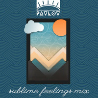 Sublime Feelings Mix by  Pavlov