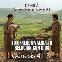 Génesis 4:1-5 | Tu ofrenda valida tu relación con Dios. by Kehila Camino a Emaus
