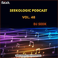 SEEKOLOGIC PODCAST VOL. 48 - DJ SEEK by DJ SEEK