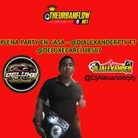 Plena Party en Casa - @DjAlexanderpty Ft @deluxecarclub507.mp3 by @theurbanflow507