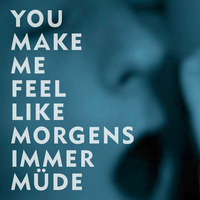 You Make Me Feel Like Morgens Immer Müde [Fabulous Beatmashers] by FabulousBeatmashers