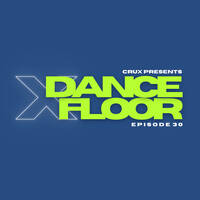 Dancefloor X [Episode 30] by CruX press. Dancefloor X
