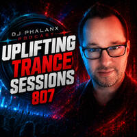 Uplifting Trance Sessions EP. 807 with DJ Phalanx 💫 (Trance Podcast) by DJ Phalanx