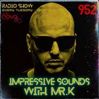 Mr.K Impressive Sounds Radio Nova Vol.952 (05.05.2026) by Mr.K